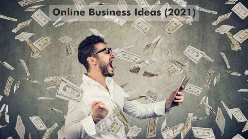 Online Business Ideas with Low Investment – High Profits in 2021