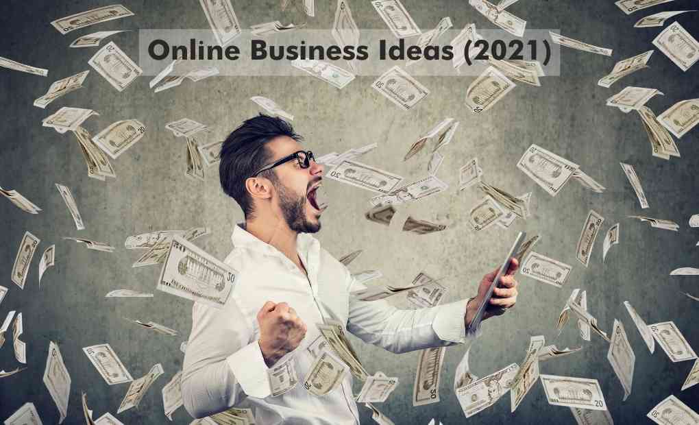 Online Business Ideas with Low Investment – High Profits in 2021