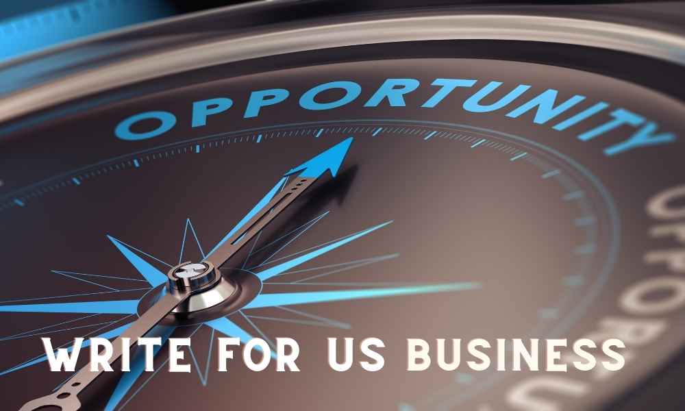 Business Write For Us | Submit Tech, Apps, Finance Guest Posts