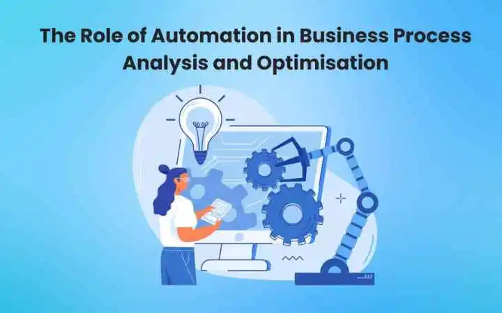 The Role of Automation in Business Process Analysis and Optimisation