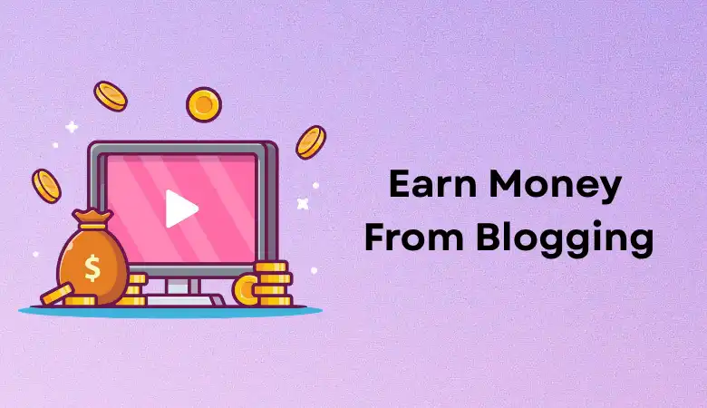 How to Earn Money From Blogging in 2026 – From a Blog (Website)